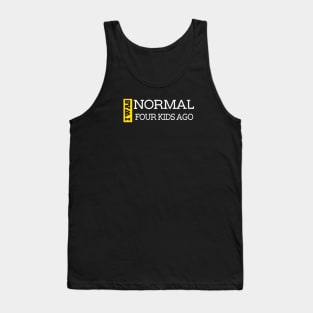 I Was Normal Four Kids Ago. Funny Quote For Fathers Day & Mothers Day Gift Tank Top